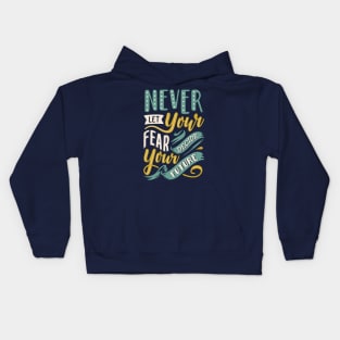 Never Let Your Fear Decide your Future Kids Hoodie